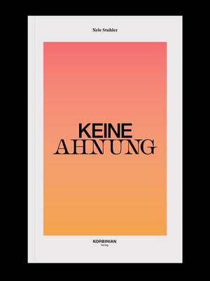 KEINE AHNUNG, von Nele Stuhler